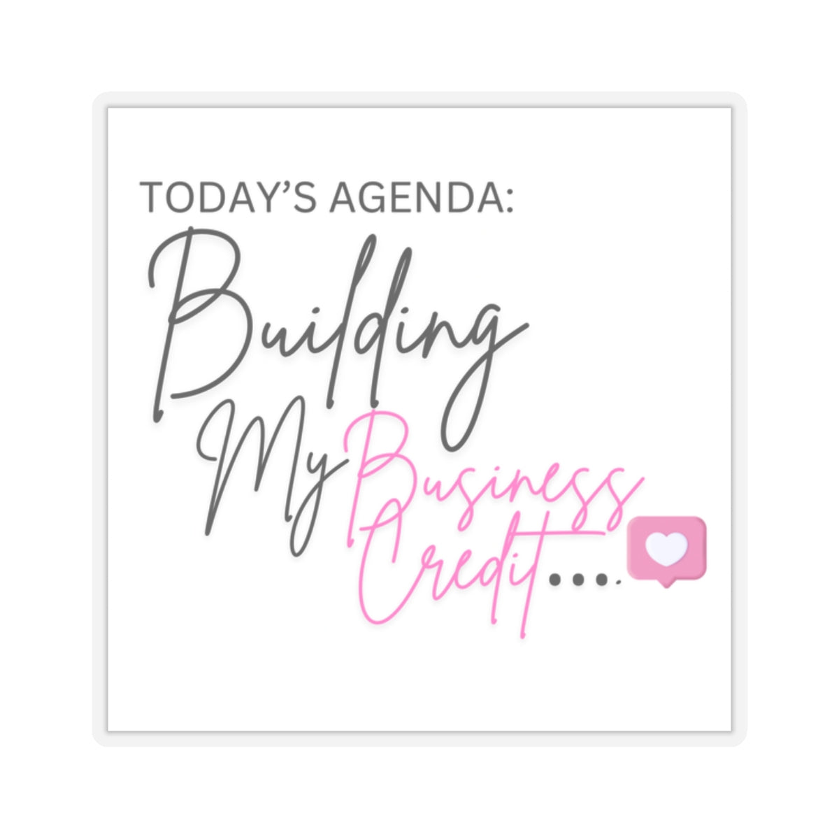 Motivational Kiss-Cut Stickers - Building My Business Credit