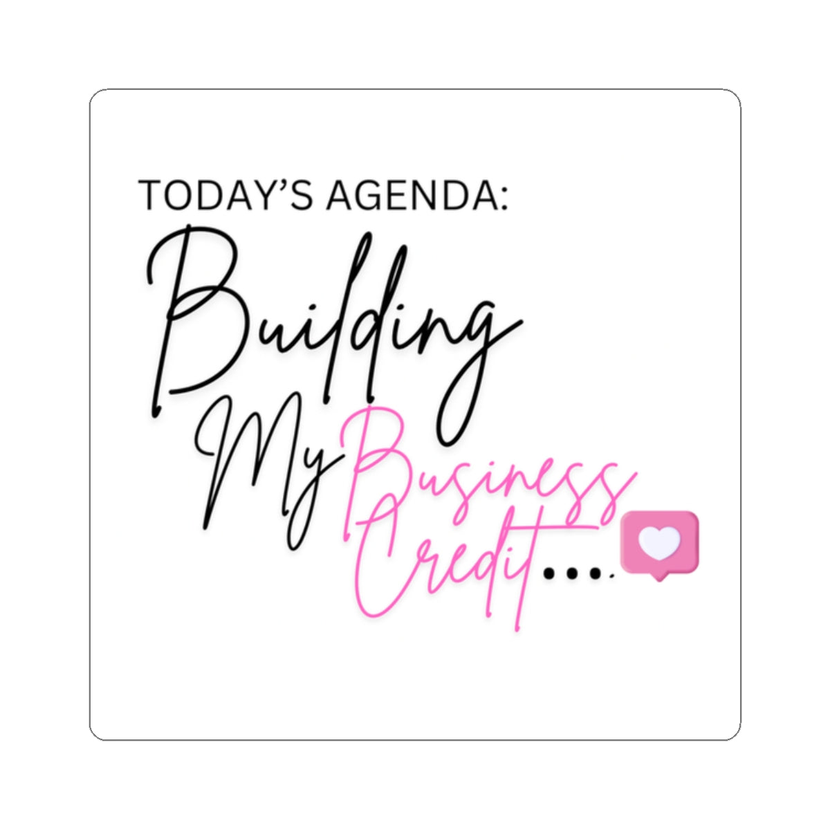Motivational Kiss-Cut Stickers - Building My Business Credit
