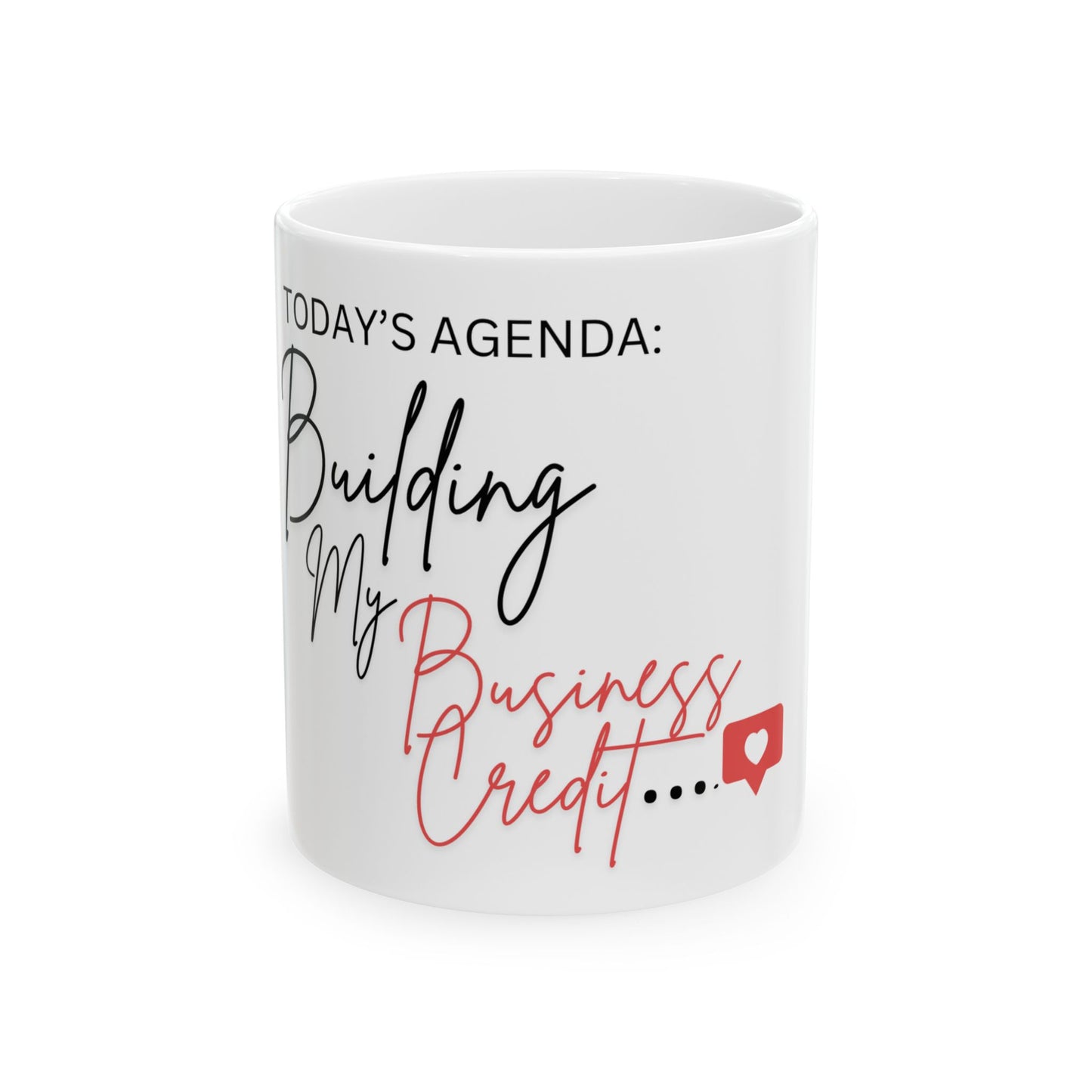 Motivational Ceramic Mug: Today's Agenda Building My Business Credit (11oz, 15oz)